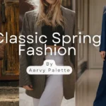 A 2024 GUIDE TO CLASSIC AND TIMELESS SPRING FASHION!